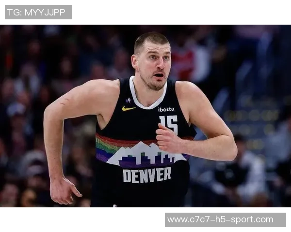 约基奇强调保持强硬态度以适应裁判判罚标准这是球队训练的核心内容